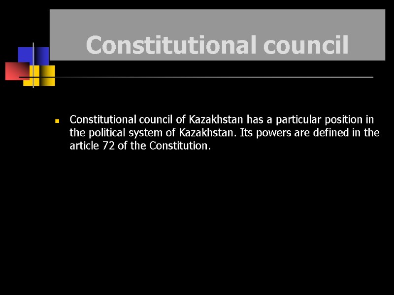 Constitutional council  Constitutional council of Kazakhstan has a particular position in the political